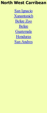 North West Carribean  San Ignacio Xunantanich Belize Zoo Belize Guatemala Honduras San Andres