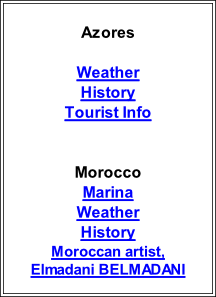 Belize Weather Bureau Tourist Info Belize Tourist Bd  Honduras Bay Island Airways Info Roatan Info  Columbia Tourist Info Back packer run  Azores  Weather History Tourist Info   Morocco Marina Weather History Moroccan artist,  Elmadani BELMADANI